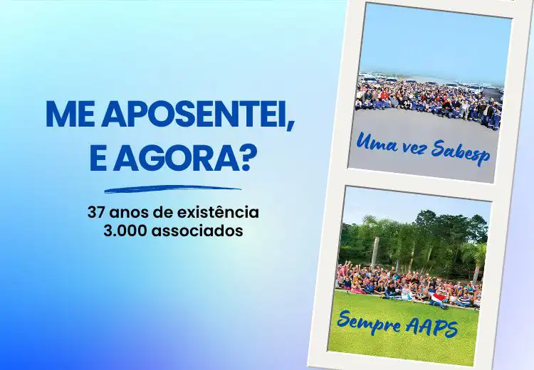Me aposentei e agora - um compilado da evolução da AAPS e de todos os benefícios que a associação presta aos seus associados. No final, formas de contato com a AAPS